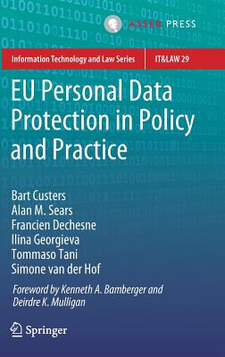 EU Personal Data Protection in Policy and Practice - Custers, Bart, and Sears, Alan M, and Dechesne, Francien