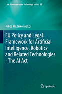 EU Policy and Legal Framework for Artificial Intelligence, Robotics and Related Technologies - The AI Act