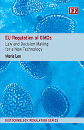 EU Regulation of Gmos: Law and Decision Making for a New Technology - Lee, Maria