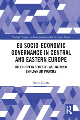 EU Socio-Economic Governance in Central and Eastern Europe: The European Semester and National Employment Policies - Munta, Mario