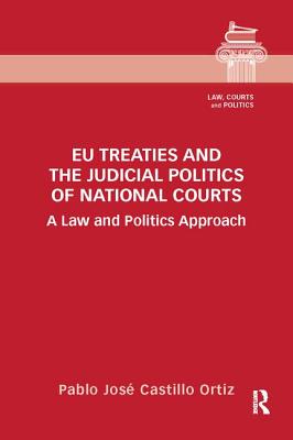 EU Treaties and the Judicial Politics of National Courts: A Law and Politics Approach - Castillo Ortiz, Pablo Jos