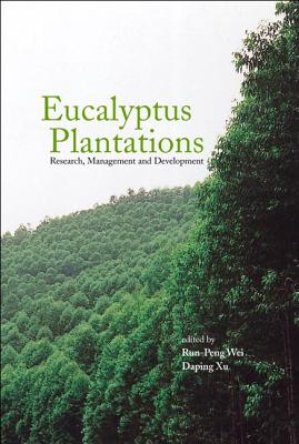 Eucalyptus Plantations: Research, Management And Development - Proceedings Of The International Symposium - Wei, Runpeng (Editor), and Xu, Daping (Editor)