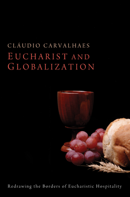 Eucharist and Globalization - Carvalhaes, Cludio