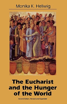 Eucharist and the Hunger of the World - Hellwig, Monika K