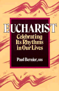 Eucharist: Celebrating Its Rhythms in Our Lives - Bernier, Paul