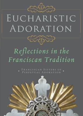 Eucharistic Adoration: Reflections in the Franciscan Tradition - Franciscan Sisters