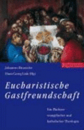 Eucharistische Gastfreundschaft: Ein Pladoyer Evangelischer Und Katholischer Theologen