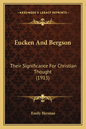 Eucken And Bergson: Their Significance For Christian Thought (1913)