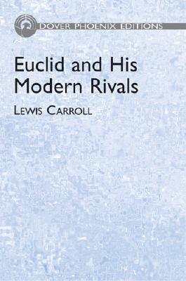 Euclid and His Modern Rivals - Carroll, Lewis