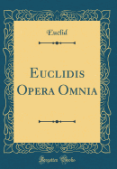 Euclidis Opera Omnia (Classic Reprint)