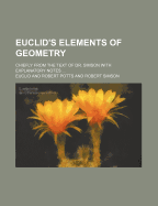 Euclid's Elements of Geometry: Chiefly from the Text of Dr. Simson With Explanatory Notes
