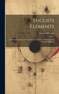 Euclid's Elements: Or, Second Lessons in Geometry, in the Order of Simson's and Playfair's Editions