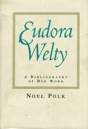 Eudora Welty: A Bibliography of Her Work