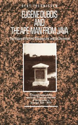Eugne DuBois and the Ape-Man from Java: The History of the First 'Missing Link' and Its Discoverer - Theunissen, L T, and Perlin-West, Enid (Translated by)