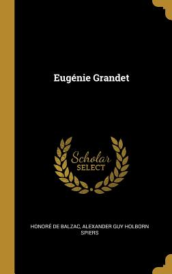 Eugnie Grandet - de Balzac, Honor, and Spiers, Alexander Guy Holborn