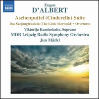 Eugen d'Albert: Aschenputtel Suite - Viktorija Kaminskaite (soprano); MDR Leipzig Radio Symphony Orchestra; Jun Mrkl (conductor)