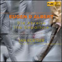 Eugen d'Albert: Die Abreise - Erwin Wohlfahrt (vocals); Lotte Schadle (vocals); Willy Ferenz (vocals); Bavarian Radio Symphony Orchestra;...