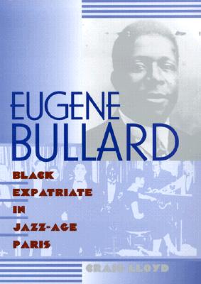Eugene Bullard, Black Expatriate in Jazz-Age Paris - Lloyd, Craig