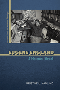 Eugene England: A Mormon Liberal