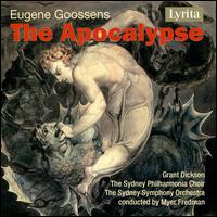 Eugene Goossens: The Apocalypse - Grant Dickson (bass); Gregory Yurisich (baritone); Lauris Elms (contralto); Narelle Tapping (mezzo-soprano);...