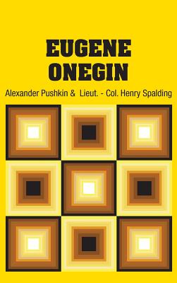 Eugene Onegin - Pushkin, Alexander, and Spalding, Lieut - Col Henry (Translated by)