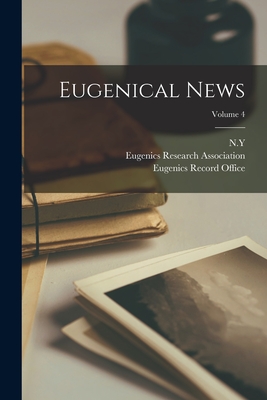 Eugenical News; Volume 4 - Society, American Eugenics, and Eugenics Research Association (Creator), and Eugenics Record Office (Creator)