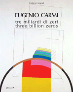 Eugenio Carmi: Three Billon Zeros - Corgnati, Martina (Text by), and Carmine, Giovanni (Text by), and Columbo, Furio (Introduction by), and Colombo, Furio...