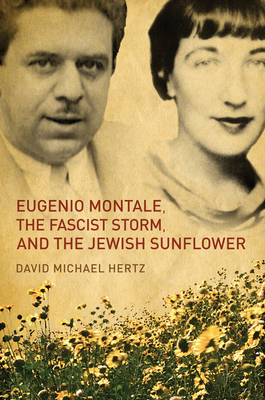 Eugenio Montale, the Fascist Storm, and the Jewish Sunflower - Hertz, David M