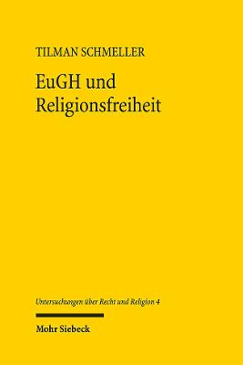 EuGH und Religionsfreiheit: Zu Grund und Grenzen eines konstitutionellen Momentums in der Rechtsprechung des Europaischen Gerichtshofs - Schmeller, Tilman