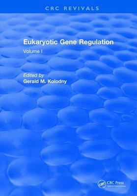 Eukaryotic Gene Regulation: Volume I - Kolodny, Gerald M.