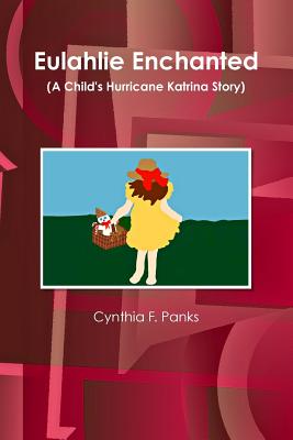 Eulahlie Enchanted (A Child's Hurricane Katrina Story) - Panks, Cynthia F