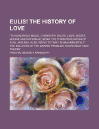 Eulis!: The History of Love: Its Wondrous Magic, Chemistry, Rules, Laws, Modes, Moods, and Rationale