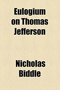 Eulogium on Thomas Jefferson - Biddle, Nicholas