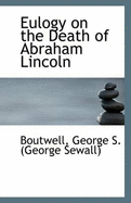 Eulogy on the Death of Abraham Lincoln - George S (George Sewall), Boutwell