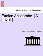 Eunice Anscombe. [A Novel.]