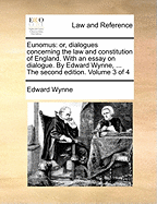 Eunomus: Or, Dialogues Concerning the Law and Constitution of England. With an Essay On Dialogue