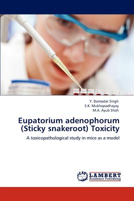 Eupatorium adenophorum (Sticky snakeroot) Toxicity - Singh, Y Damodar, and Mukhopadhayay, S K, Dr., and Shah, M a Ayub