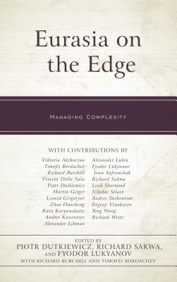 Eurasia on the Edge: Managing Complexity - Dutkiewicz, Piotr (Contributions by), and Sakwa, Richard (Editor), and Lukyanov, Fyodor (Contributions by)