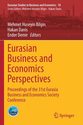 Eurasian Business and Economics Perspectives: Proceedings of the 31st Eurasia Business and Economics Society Conference - Bilgin, Mehmet Huseyin (Editor), and Danis, Hakan (Editor), and Demir, Ender (Editor)