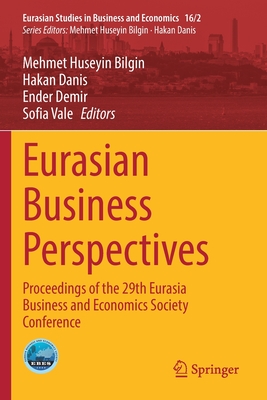 Eurasian Business Perspectives: Proceedings of the 29th Eurasia Business and Economics Society Conference - Bilgin, Mehmet Huseyin (Editor), and Danis, Hakan (Editor), and Demir, Ender (Editor)