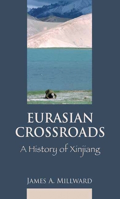 Eurasian Crossroads: A History of Xinjiang - Millward, James