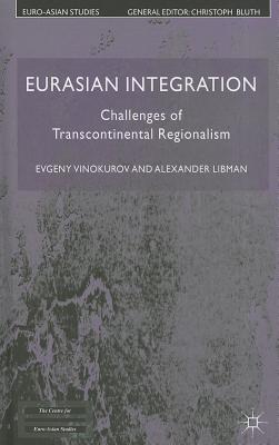 Eurasian Integration: Challenges of Transcontinental Regionalism - Vinokurov, E., and Libman, A.