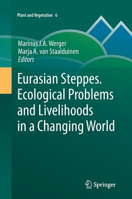 Eurasian Steppes. Ecological Problems and Livelihoods in a Changing World - Werger, Marinus J a (Editor), and Van Staalduinen, Marja A (Editor)