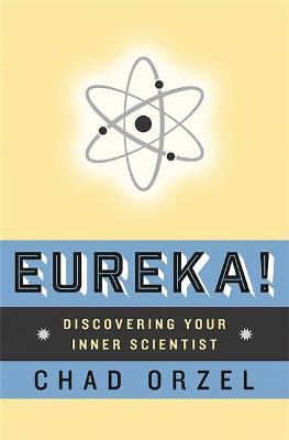 Eureka: Discovering Your Inner Scientist - Orzel, Chad