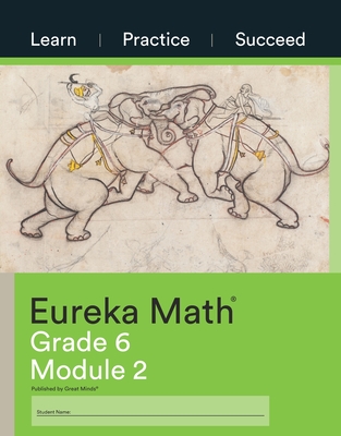 Eureka Math Grade 6 Learn, Practice, Succeed Workbook #2 (Module 2) - Great Minds (Editor)
