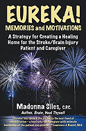 Eureka! Memories and Motivations: A Strategy for Creating a Healing Home for the Stroke/Brain Injury Patient and Caregiver