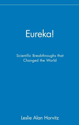 Eureka!: Scientific Breakthroughs That Changed the World - Horvitz, Leslie Alan