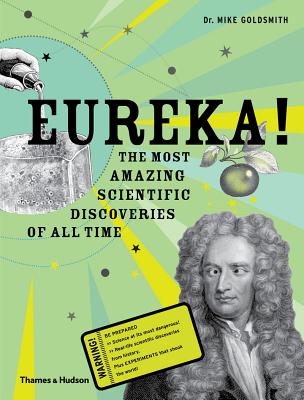 Eureka!: The Most Amazing Scientific Discoveries of All Time - Goldsmith, Mike