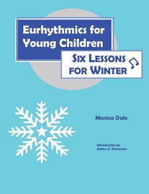 Eurhythmics for Young Children: Six Lessons for Winter - Dale, Monica, and Ostrander, Arthur E (Introduction by)