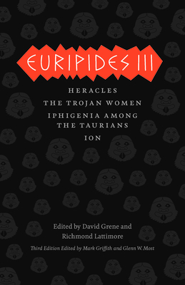Euripides III: Heracles, the Trojan Women, Iphigenia Among the Taurians, Ion - Euripides, and Griffith, Mark (Translated by), and Most, Glenn W (Translated by)